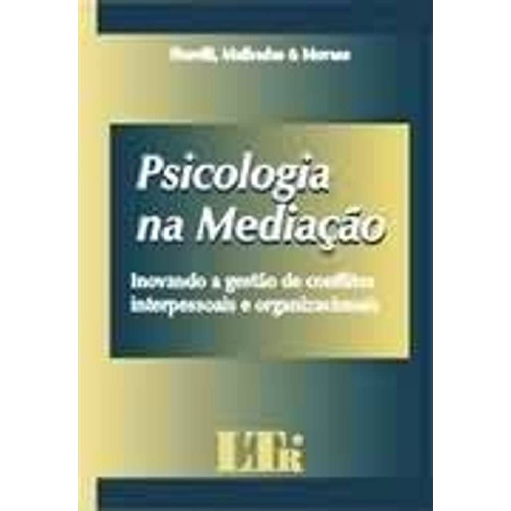 Psicologia na Mediação. Inovando a Gestão de Conflitos Interpessoais e Organizacionais baixar o livro de graça