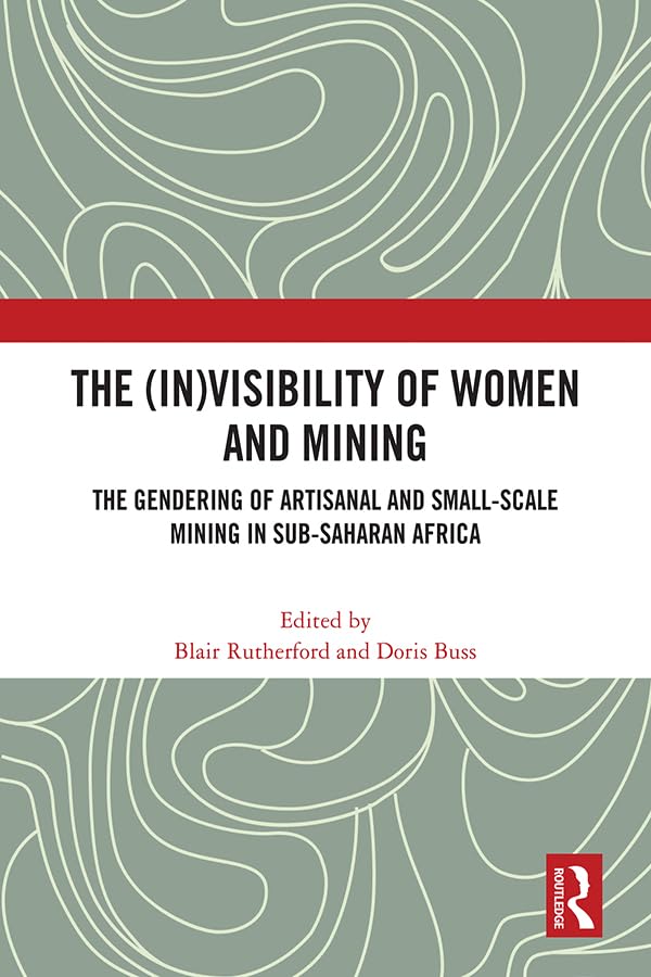 The (In)Visibility of Women and Mining: The Gendering of Artisanal and Small-Scale Mining in Sub-Saharan Africa (English Edition) baixar livro de graça