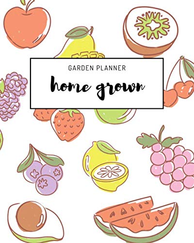 Garden Planner - Home Grown: Organizer for your self grown fruit, veggies and plants - track your seeding, plan the layout, record monthly and weekly tasks, log your harvest, and much more... baixar livro de graça