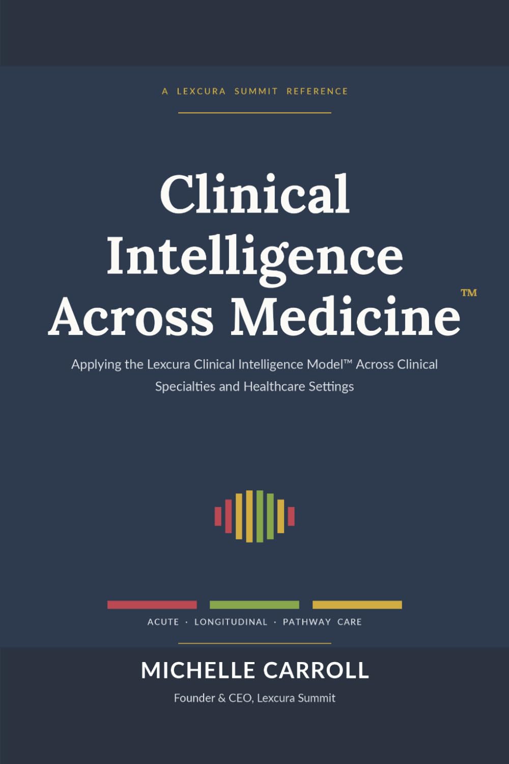 Clinical Intelligence Across Medicine: Applying the Lexcura Clinical Intelligence Model Across Clinical Specialties and Healthcare Settings baixar livro de graça