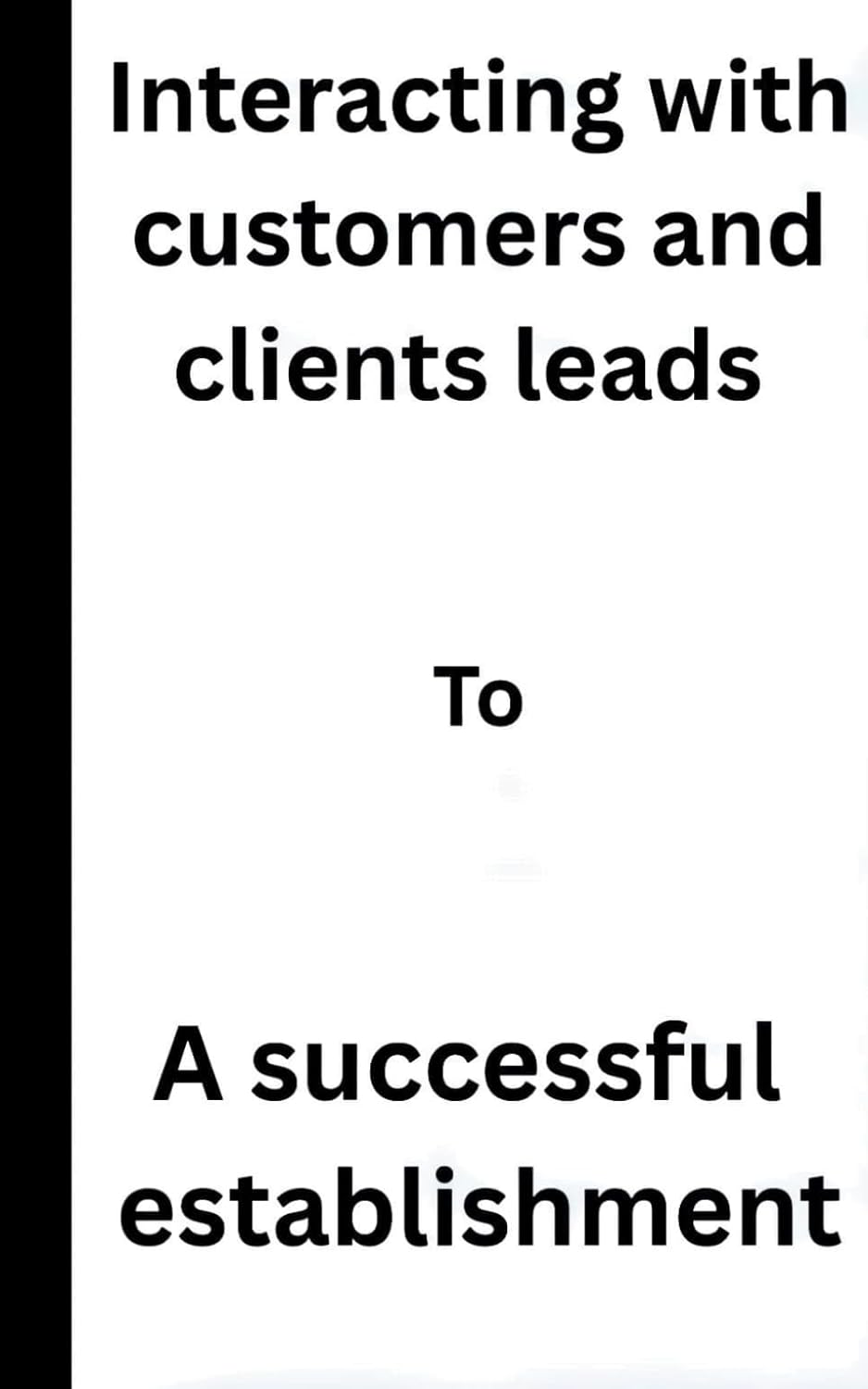 ler totalmente Interacting with customers and clients leads to: a successful establishment.
