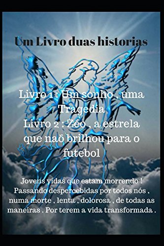 Um Livro Duas Histórias: Historia 1: Um Sonho, Uma Tragedia. Historia 2: Zéo a estrela que não brilhou para o futebol (Portuguese Edition) baixar o livro de graça