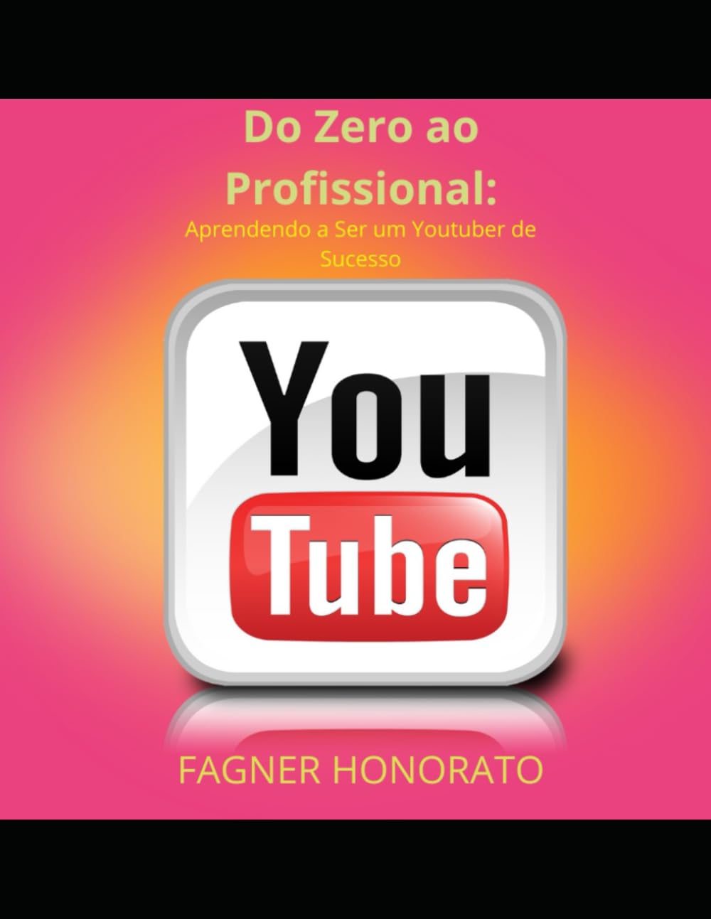 ler totalmente Do Zero ao Profissional: Aprendendo a Ser um Youtuber de Sucesso (Portuguese Edition)