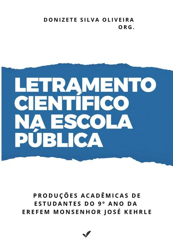 Letramento Científico na Escola Pública: Produções Acadêmicas de Estudantes do 9º Ano da EREFEM Monsenhor José Kehrle baixar livro de graça