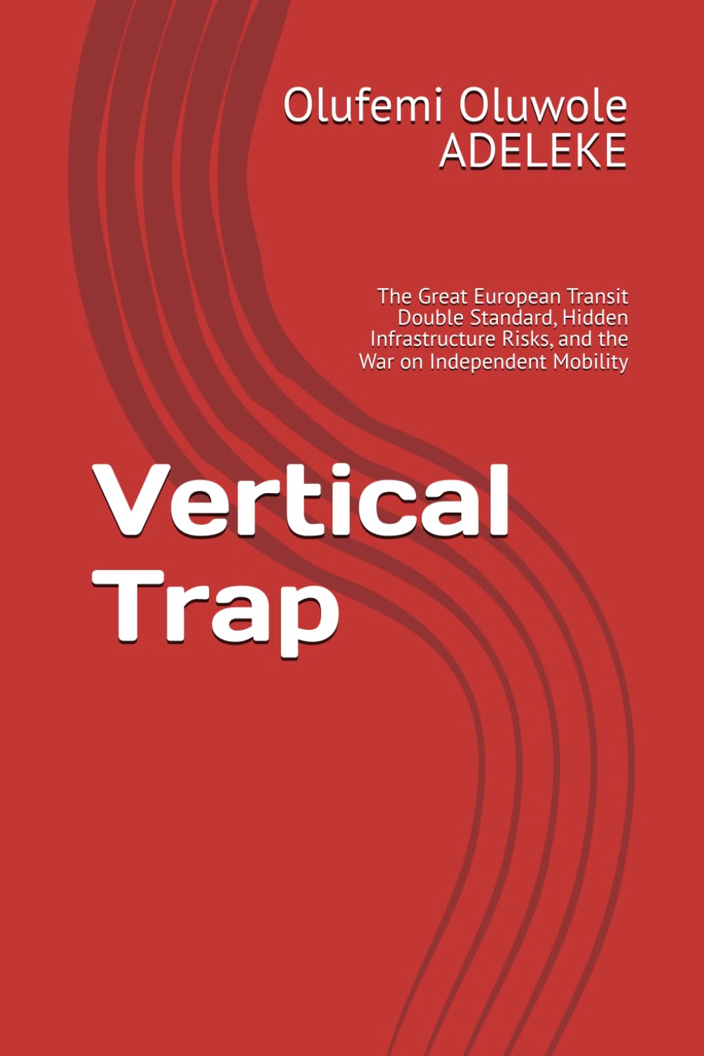 Vertical Trap: The Great European Transit Double Standard, Hidden Infrastructure Risks, and the War on Independent Mobility baixar livro de graça