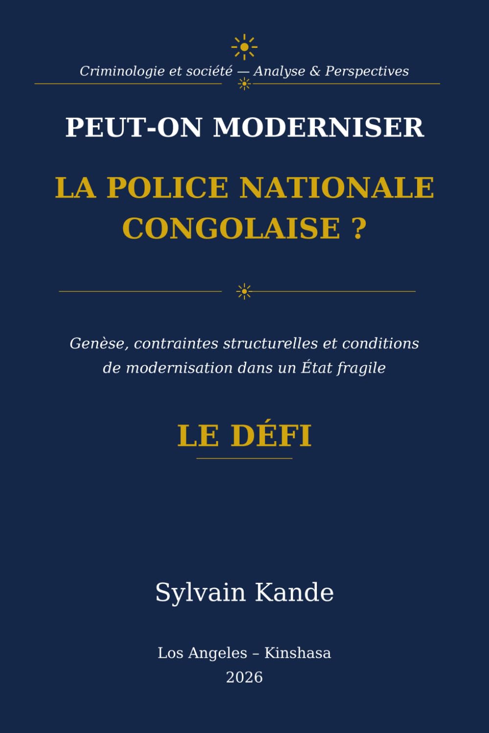 ler totalmente Peut-on moderniser la Police Nationale Congolaise ?: Genèse, contraintes structurelles et conditions de modernisation dans un État fragile. Le Défi (French Edition)
