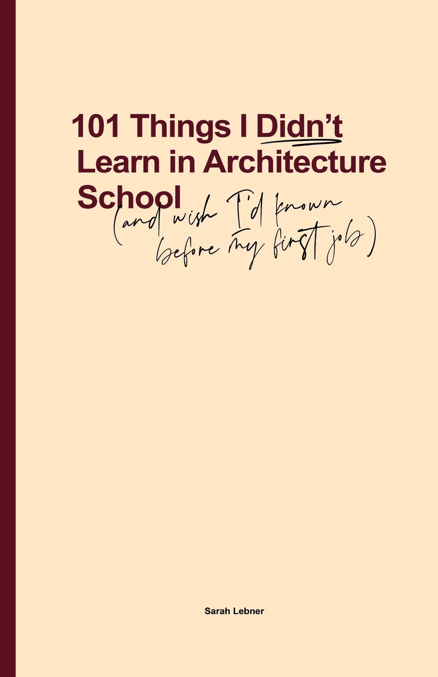 101 Things I Didn't Learn In Architecture School: And wish I had known before my first job baixar o livro de graça