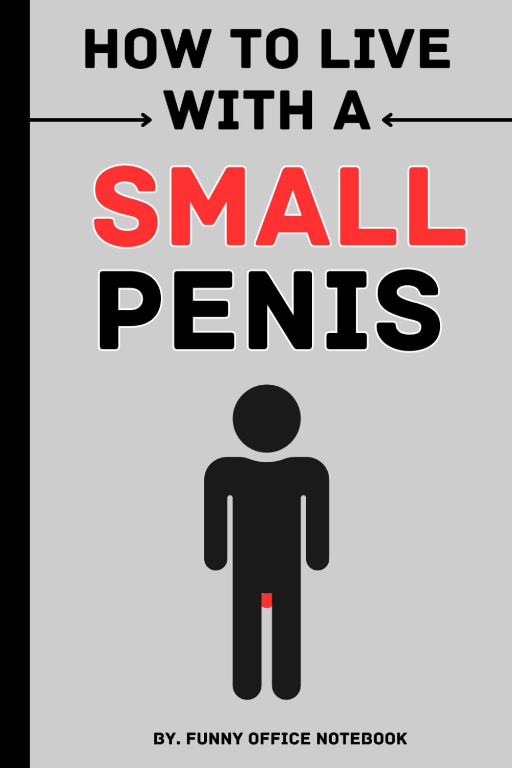 ler totalmente funny office notebook, How To Live With A Small Penis, Funny Inappropriate Novelty Notebook Disguised As A Real Paperback: 6x9, 120 Pages