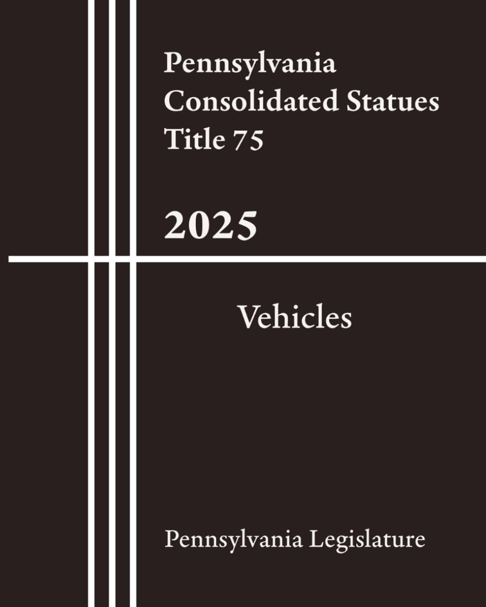 Pennsylvania Consolidated Statues Title 75 - Vehicles 2025