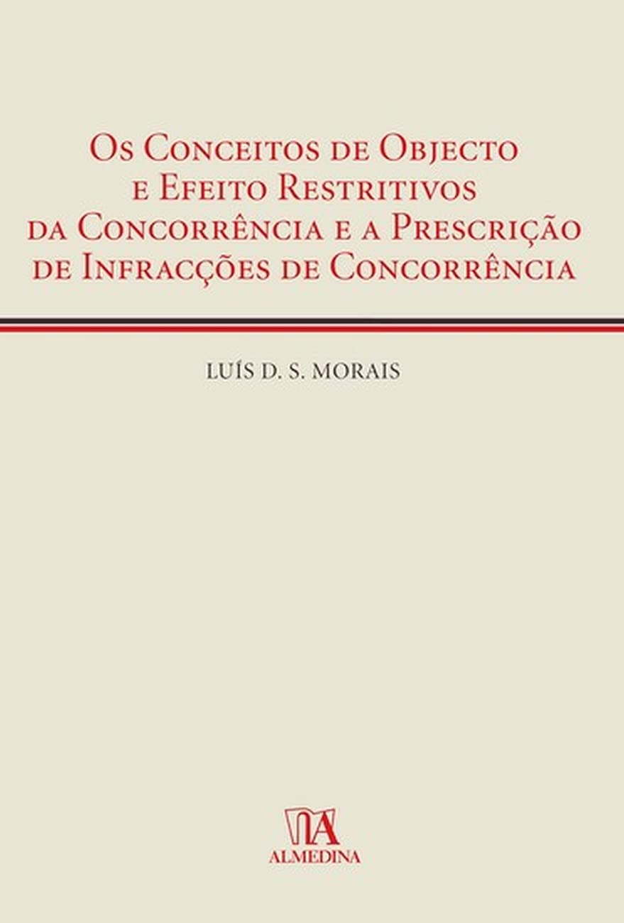 Os Conceitos de Objecto e Efeito Restritivos da Concorrência e a Prescrição de Infracções de Concorrência baixar o livro de graça