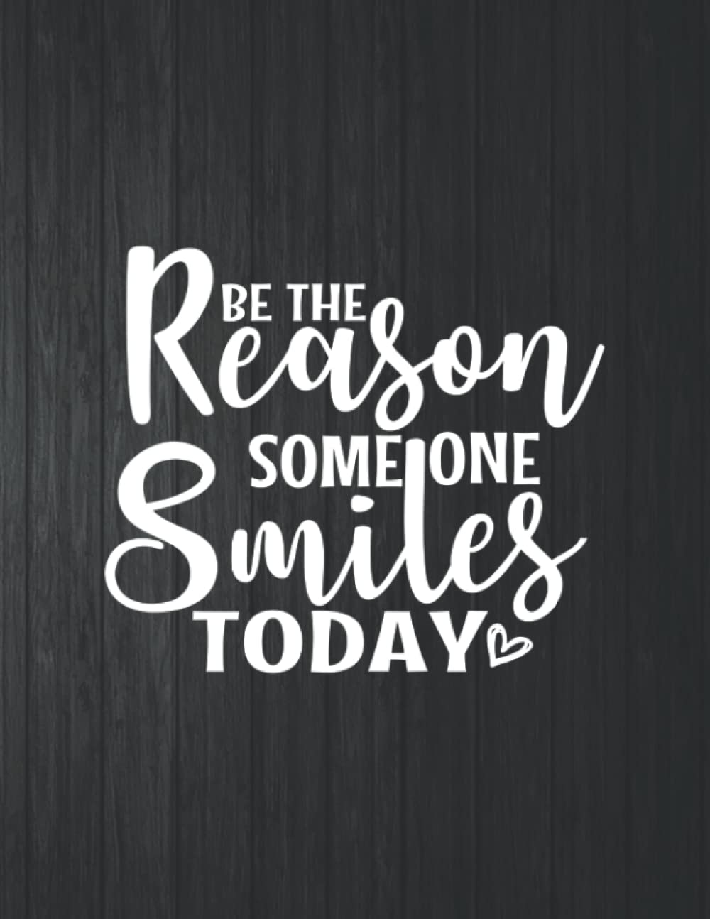 ler totalmente Be the reason someone smiles today Notebook: 8.5 X 11 In - 114 Page Great quotes Motivation And Change Your Life for Diary Journals