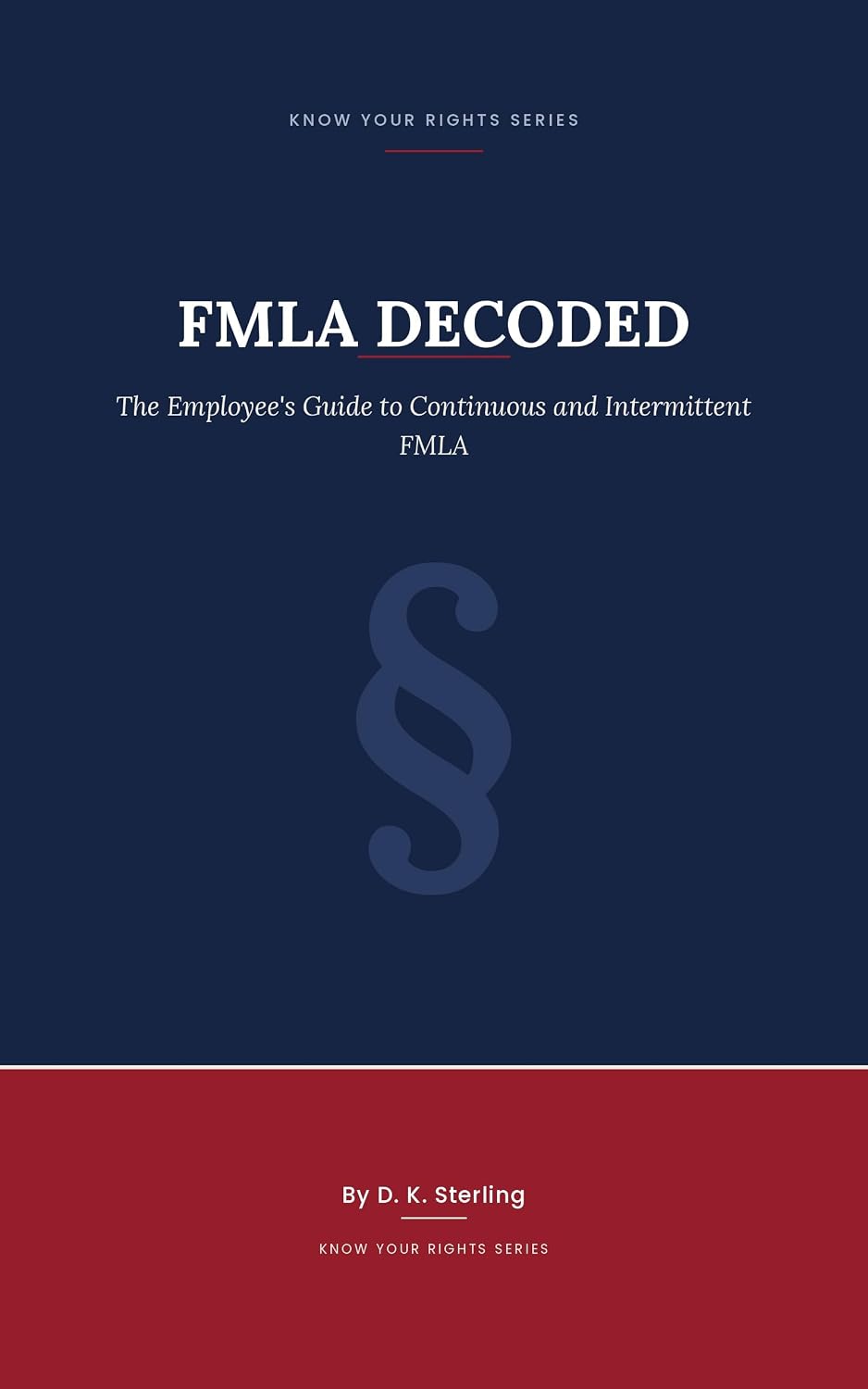 FMLA Decoded: The Employee's Guide to Continuous and Intermittent FMLA — and Every State's Paid Leave Program (Know Your Rights: Workplace & Life On Your Terms) (English Edition) baixar o livro de graça