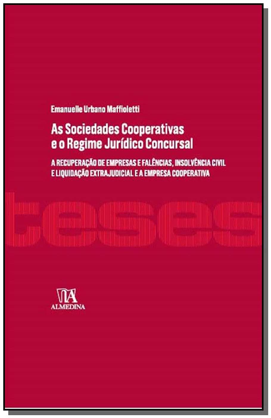 ler totalmente As sociedades cooperativas e o regime jurídico concursal: A recuperação de empresas e falências, insolvência civil e liquidação extrajudicial e a empresa cooperativa