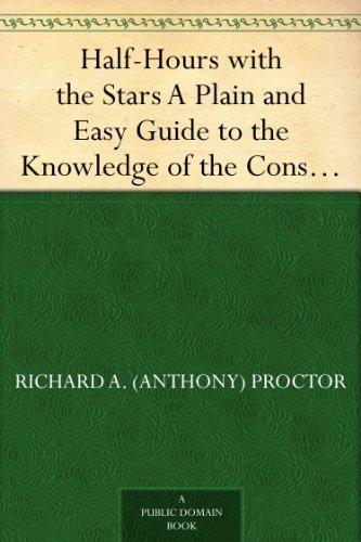 ler totalmente Half-Hours with the Stars A Plain and Easy Guide to the Knowledge of the Constellations (English Edition)