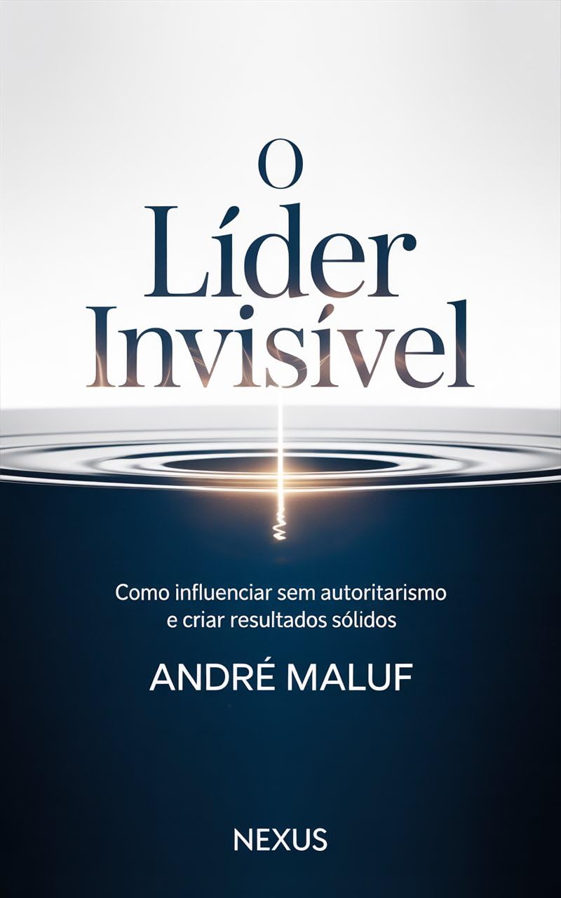 O lider invisível: Como influenciar sem autoritarismo e criar resultados sólidos (Liderando Multidões) baixar livro de graça