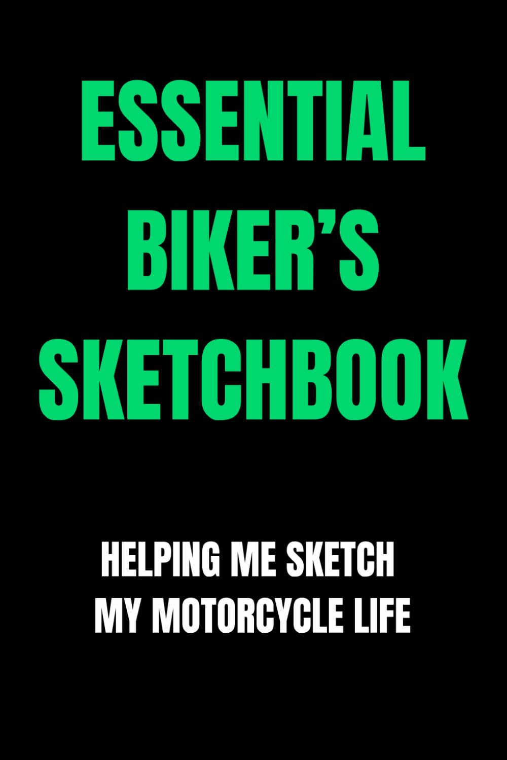 Essential Biker's Sketchbook: Helping me sketch my motorcycle life