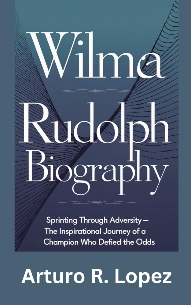 ler totalmente WILMA RUDOLPH BIOGRAPHY: SPRINTING THROUGH ADVERSITY - THE INSPIRATIONAL JOURNEY OF A CHAMPION WHO DEFIED THE ODDS (Sporting Legends Unleashed) (English Edition)