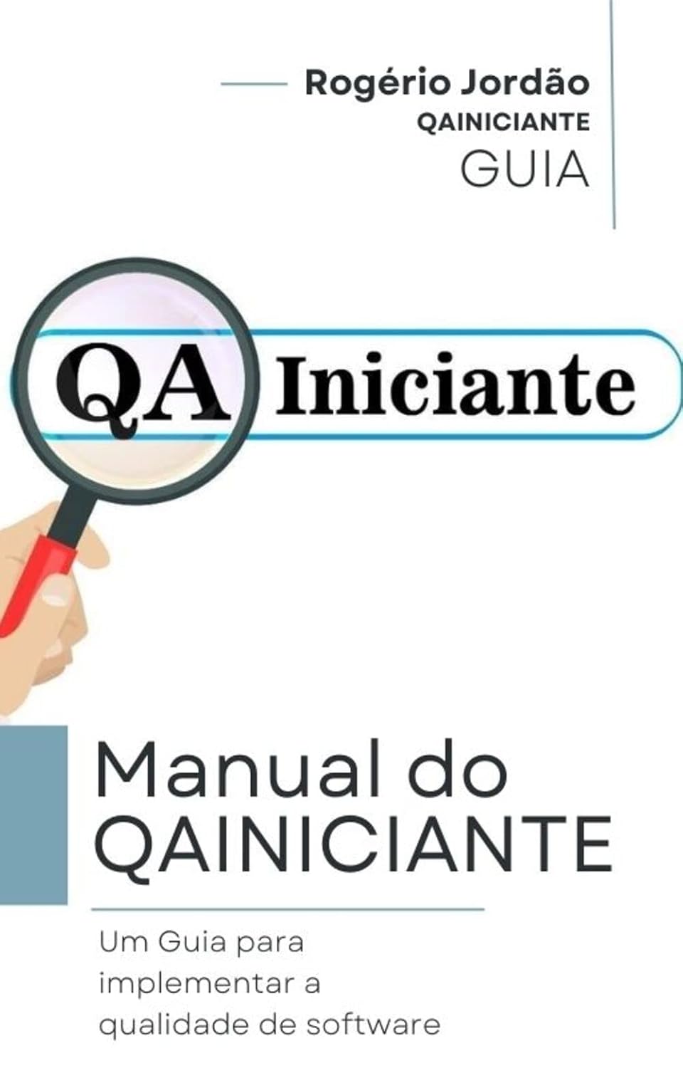 Manual do QAINICIANTE: Um Guia para implementar a qualidade de software: Passo a Passo para Garantir Qualidade em Projetos de Software baixar o livro de graça
