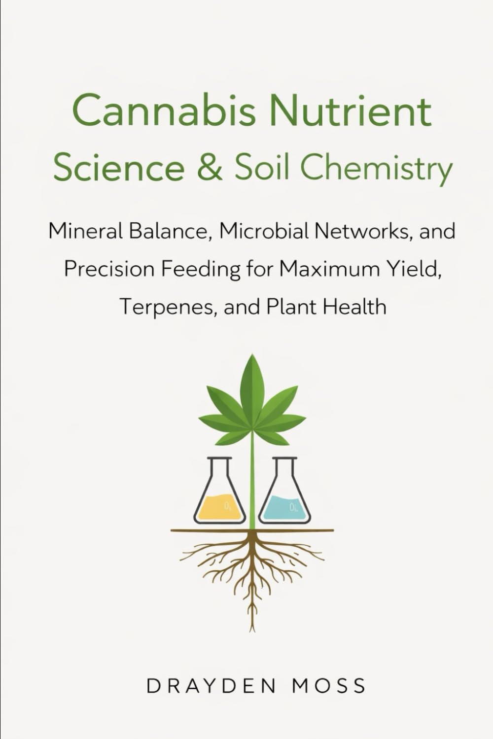 Cannabis Nutrient Science & Soil Chemistry: Mineral Balance, Microbial Networks, and Precision Feeding for Maximum Yield, Terpenes, and Plant Health baixar o livro de graça