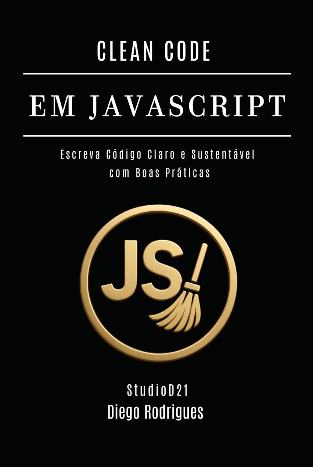 CLEAN CODE EM JAVASCRIPT: Escreva Código Claro e Sustentável com Boas Práticas (mastertech) (Portuguese Edition) baixar o livro de graça