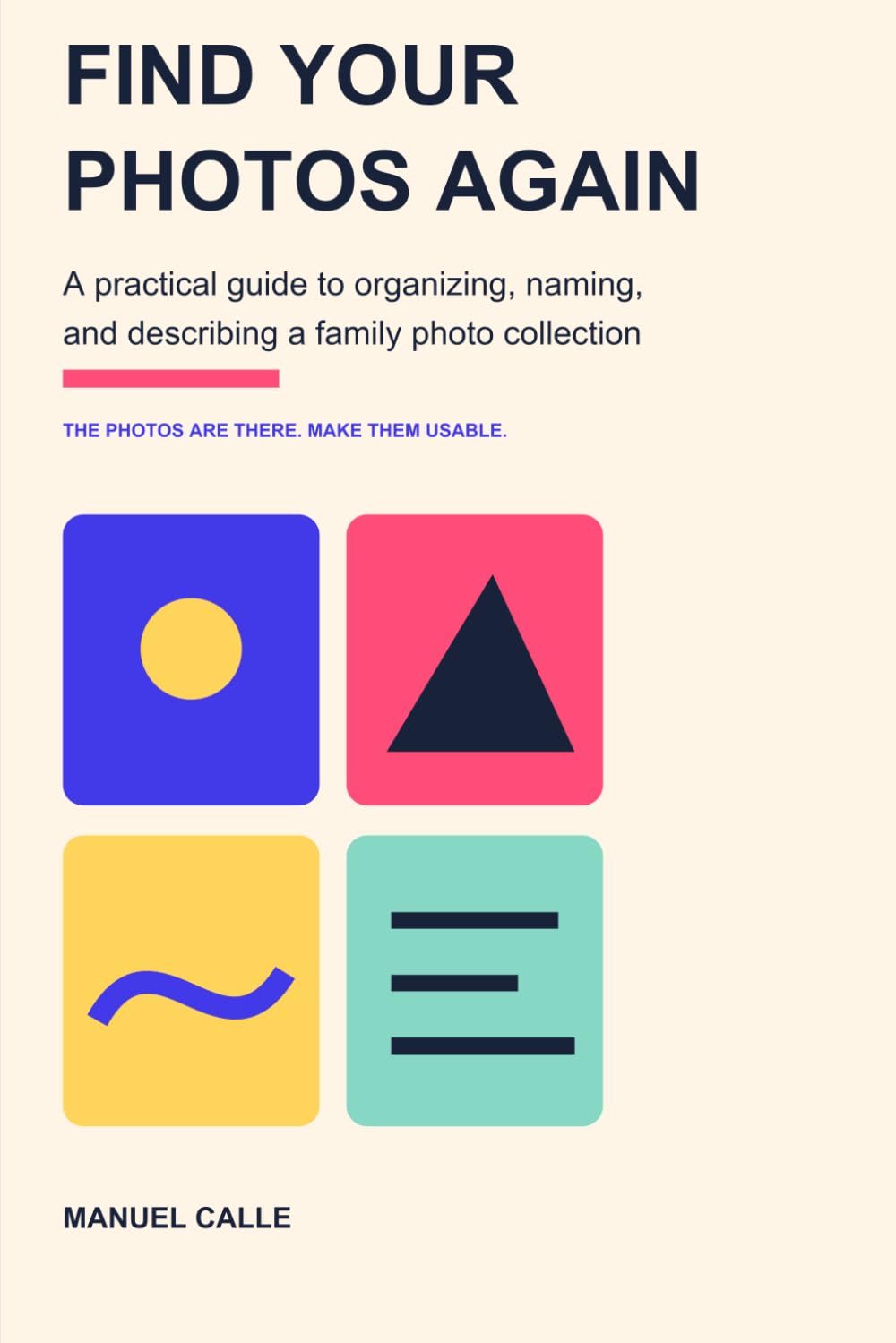 Find Your Photos Again: A Practical Guide to Organizing, Naming, and Describing a Family Photo Collection