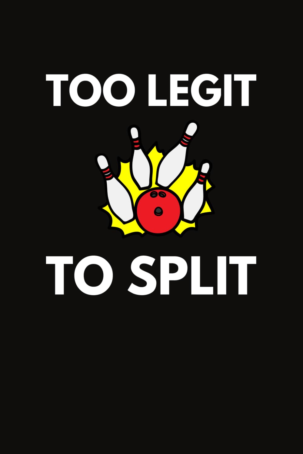 Too Legit To Split: Funny Bowling Player Notebook With Lined Pages, A Great Appreciation Gift Idea For Bowlers baixar livro de graça