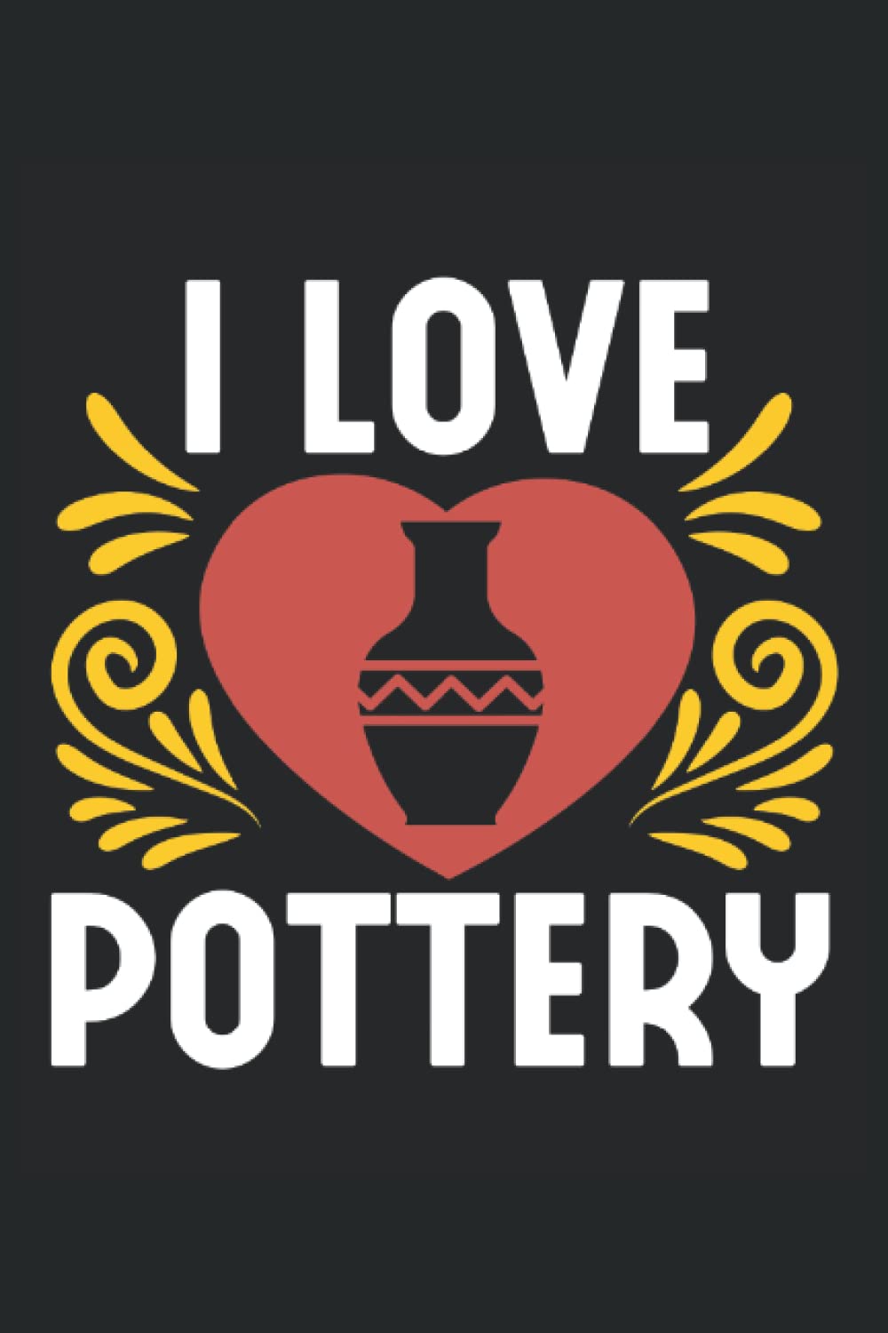 I Love Pottery: Pottery Notebook Journal, Medium Ruled, 100 Pages, 6"x9"