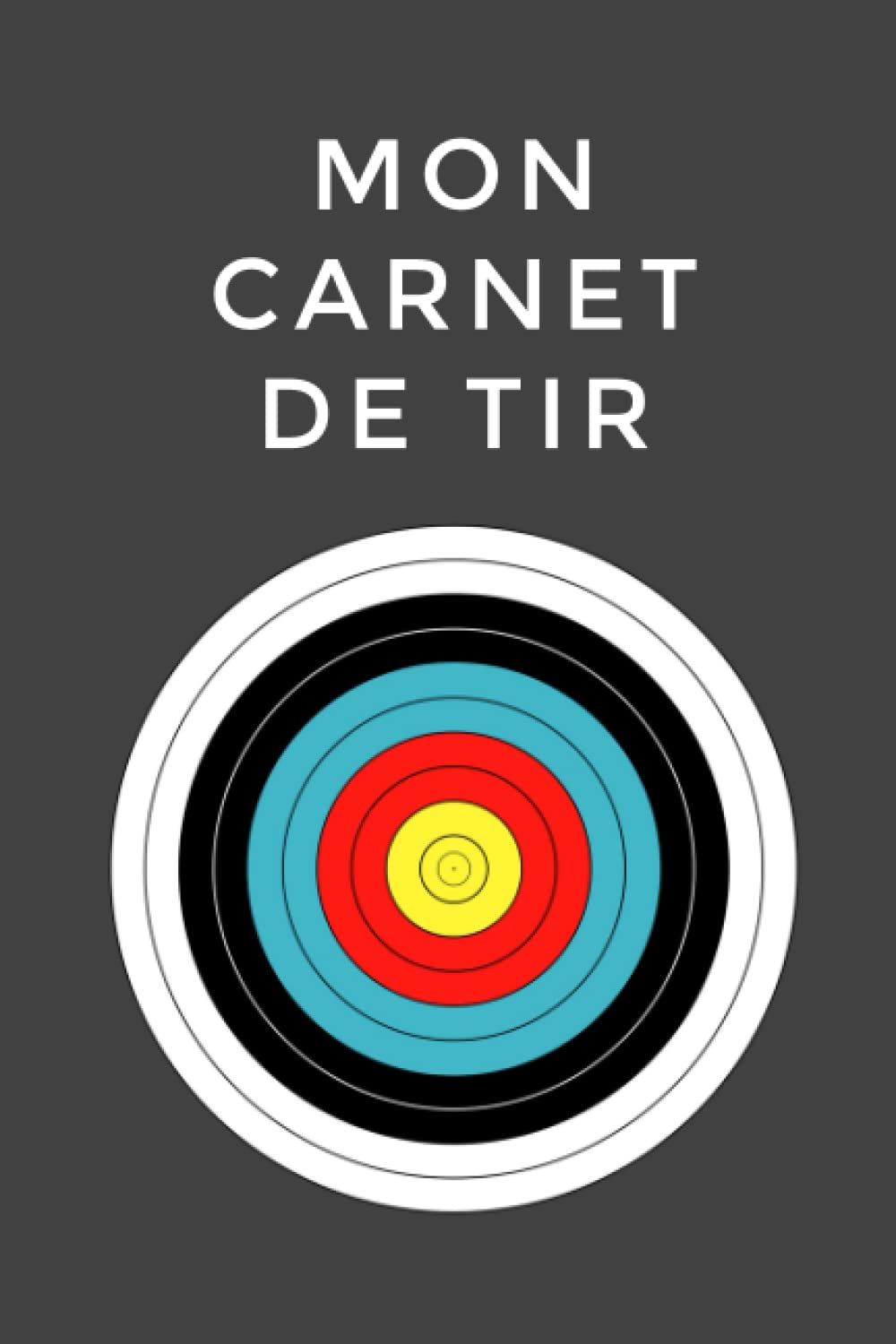 Mon carnet de tir | Carnet de suivi de tir sur cible à remplir | Tout type d'armes | Journal d'entraînement de tir sportif | Suivi de progression avec... de tir sportif sur cible (French Edition) baixar o livro de graça
