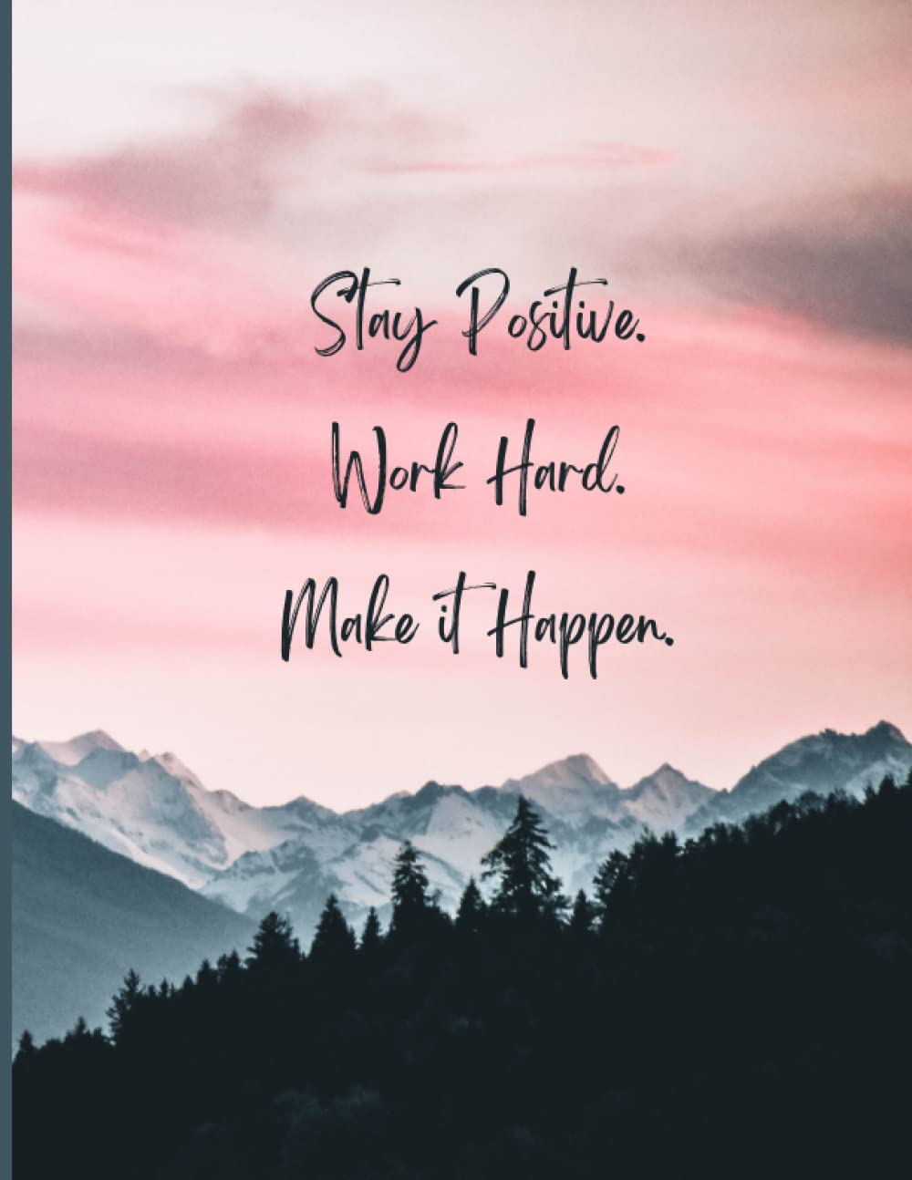 Stay Positive. Work Hard. Make it Happen.: lined notebook