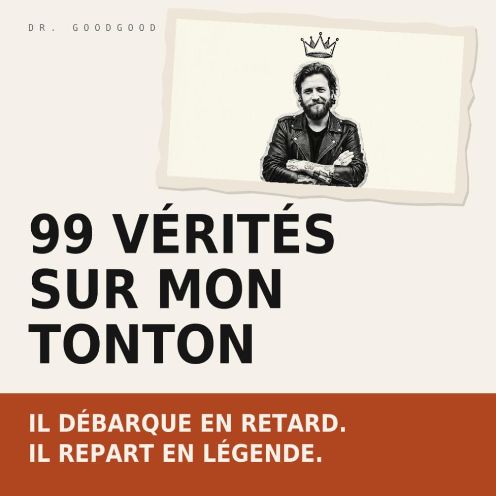 99 vérités sur mon tonton: Le tonton qui débarque en retard, une bière à la main et un tatouage de plus | Le livre cadeau drôle à offrir à son oncle... qu'on aime (quand même)) (French Edition) baixar livro de graça