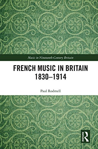 French Music in Britain 1830–1914 (Music in Nineteenth-Century Britain) (English Edition) baixar o livro de graça