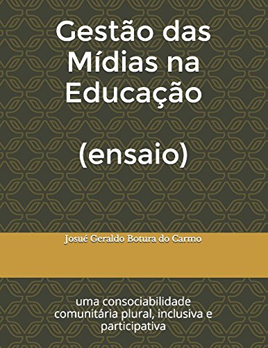 Gestão das Mídias na Educação (Ensaio): para uma consociabilidade comunitária plural, inclusiva e participativa (Portuguese Edition) baixar livro de graça