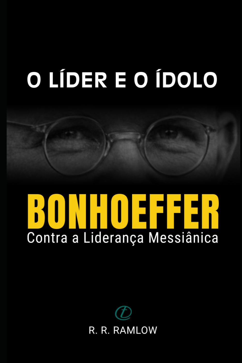 ler totalmente O Líder e o Ídolo: Bonhoeffer Contra a Liderança Messiânica (Portuguese Edition)