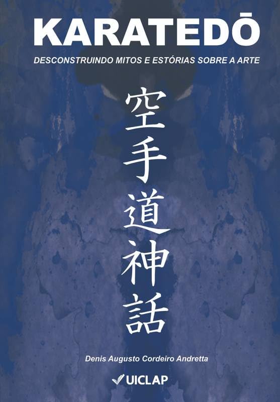 KARATEDŌ: DESCONSTRUINDO MITOS E ESTÓRIAS SOBRE A ARTE