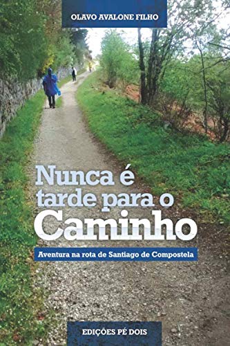 Nunca é tarde para o Caminho: Aventura na rota de Santiago de Compostela (Portuguese Edition) baixar livro de graça