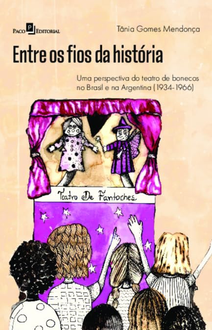 Entre os Fios da História: Uma Perspectiva do Teatro de Bonecos no Brasil e na Argentina (1934-1966) (Volume 1) baixar o livro de graça