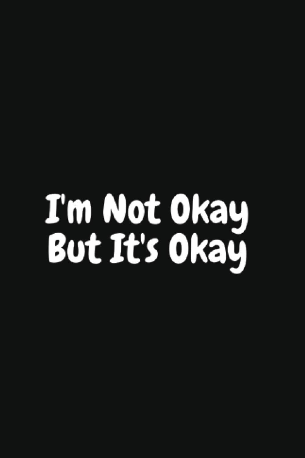 I'm Not Okay But It's Okay: Notebook | Diary | Composition | 6x9 | 120 Pages | lined White Paper | Sad Feelings baixar livro de graça