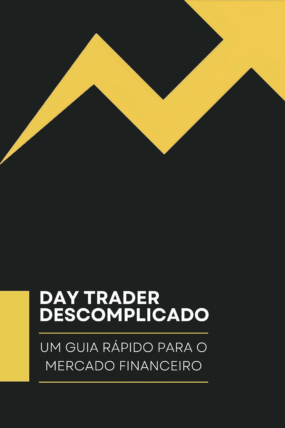 ler totalmente DAY TRADER DESCOMPLICADO: UM GUIA RÁPIDO PARA O MERCADO FINANCEIRO