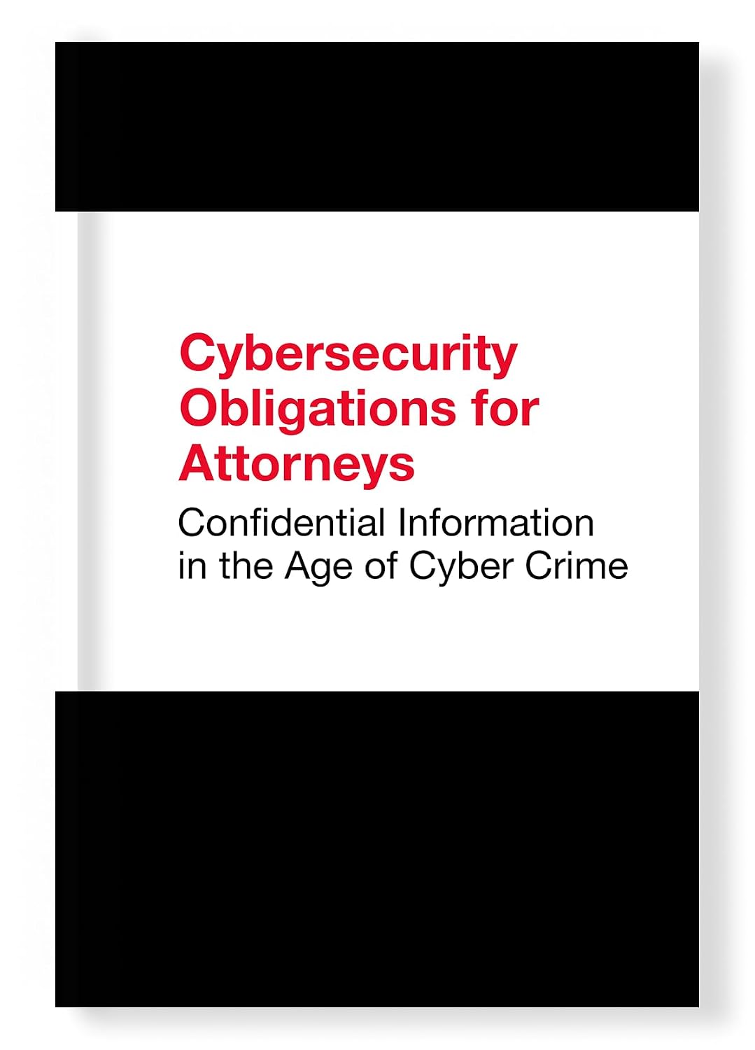 Cybersecurity Obligations for Attorneys: Confidential Information in the Age of Cyber Crime (English Edition)