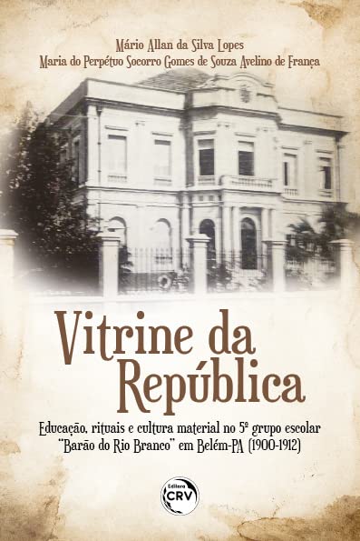 ler totalmente VITRINE DA REPÚBLICA: A educação de crianças no 5º grupo escolar “Barão do Rio Branco” em Belém-PA (1900-1912)