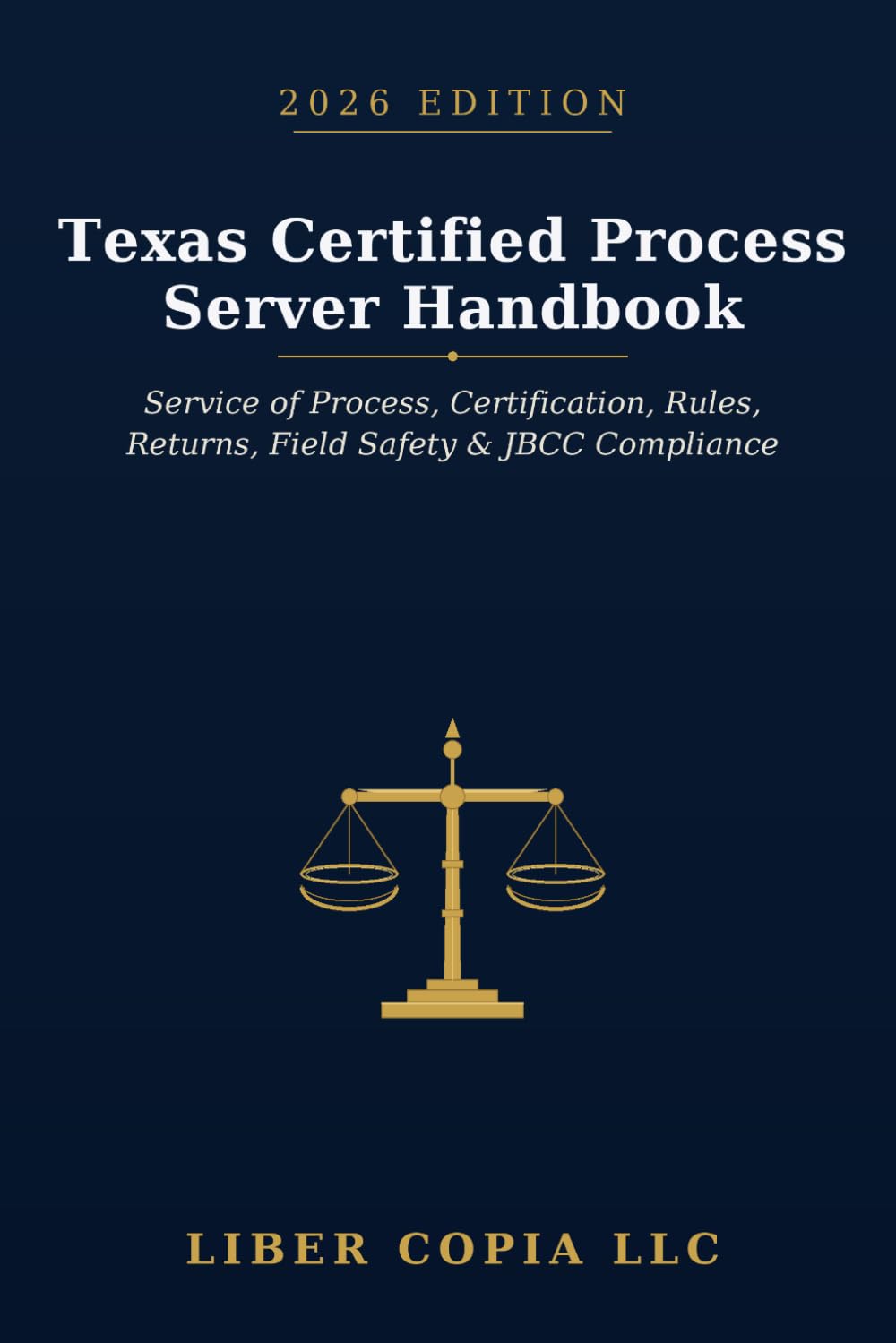 Texas Certified Process Server Handbook 2026 Edition: Service of Process, Certification, Rules, Returns, Field Safety, and JBCC Compliance