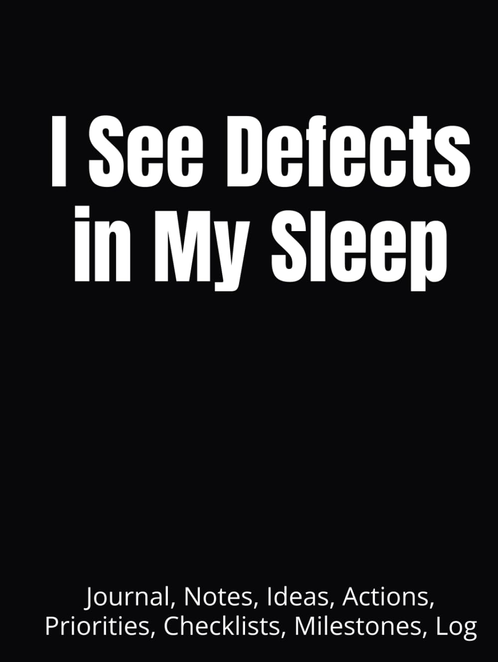 ler totalmente I See Defects in My Sleep: Journal, Notes, Ideas, Actions, Priorities, Checklists, Milestones, Log | Daily Goals, Time Management & Project Notes Tool & To‑Do List Workflow Tool — Great for Office
