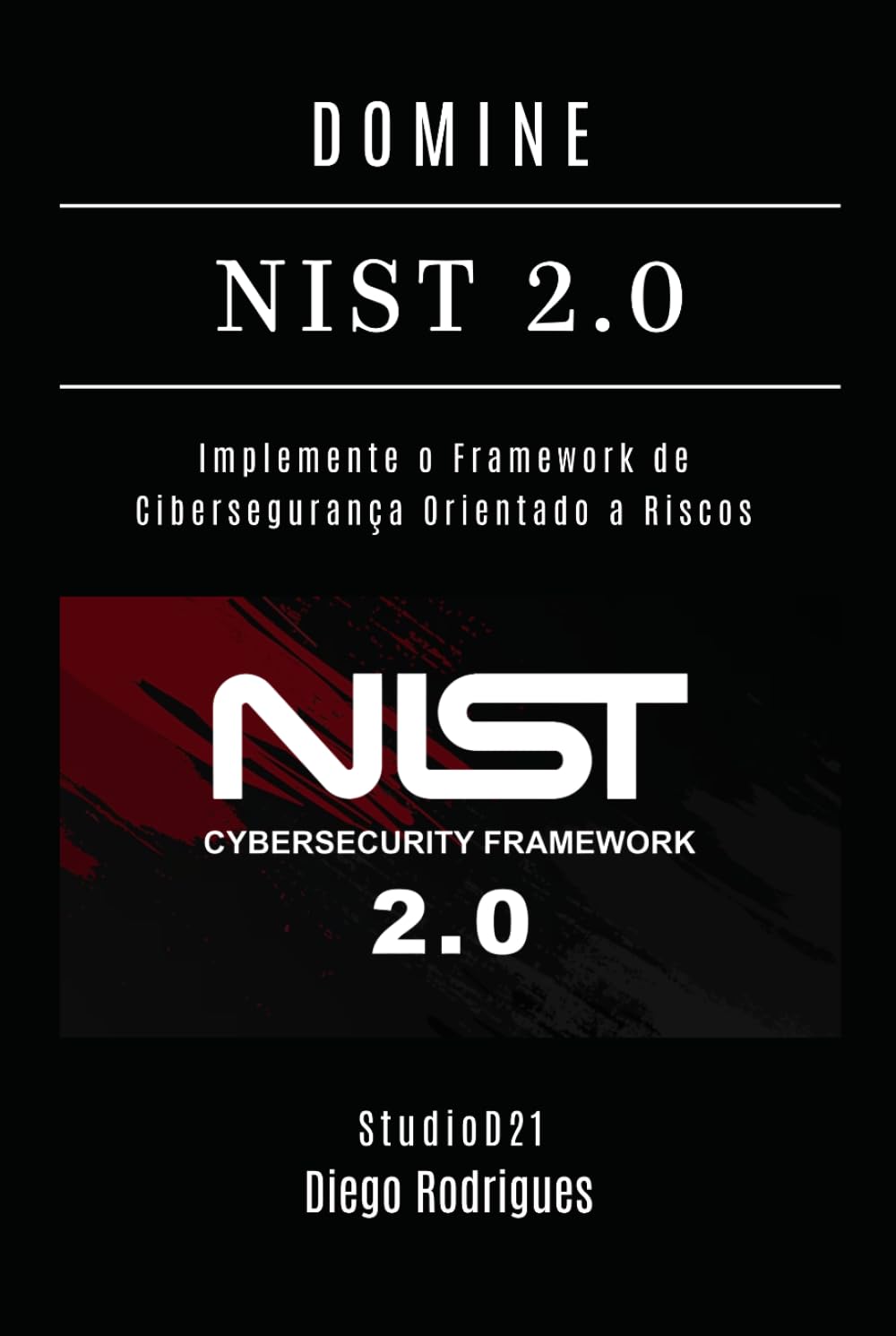 DOMINE NIST 2.0: Implemente o Framework de Cibersegurança Orientado a Riscos (kali lINUX & frameworks brasil) (Portuguese Edition) baixar o livro de graça