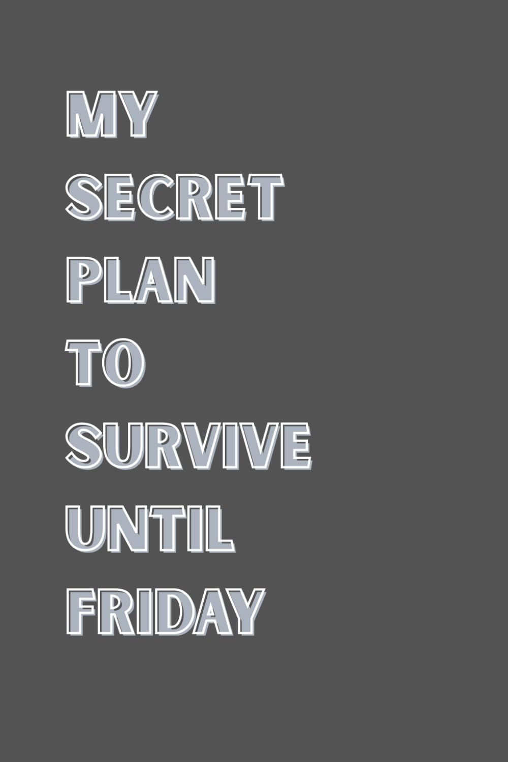 My Secret Plan To Survive Until Friday: Blank Lined Notebook; Funny Workplace Gag Gift; Office Humor for Sarcastic Friends, Coworkers, Bosses and Employees baixar o livro de graça