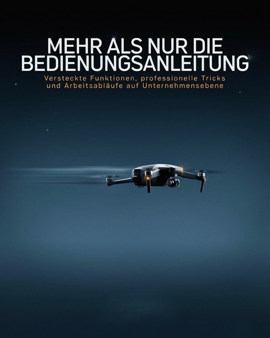 Mehr als nur die Bedienungsanleitung: DJI Mavic 4 Pro: Versteckte Funktionen, professionelle Tricks und Arbeitsabläufe auf Unternehmensebene (German Edition) baixar o livro de graça