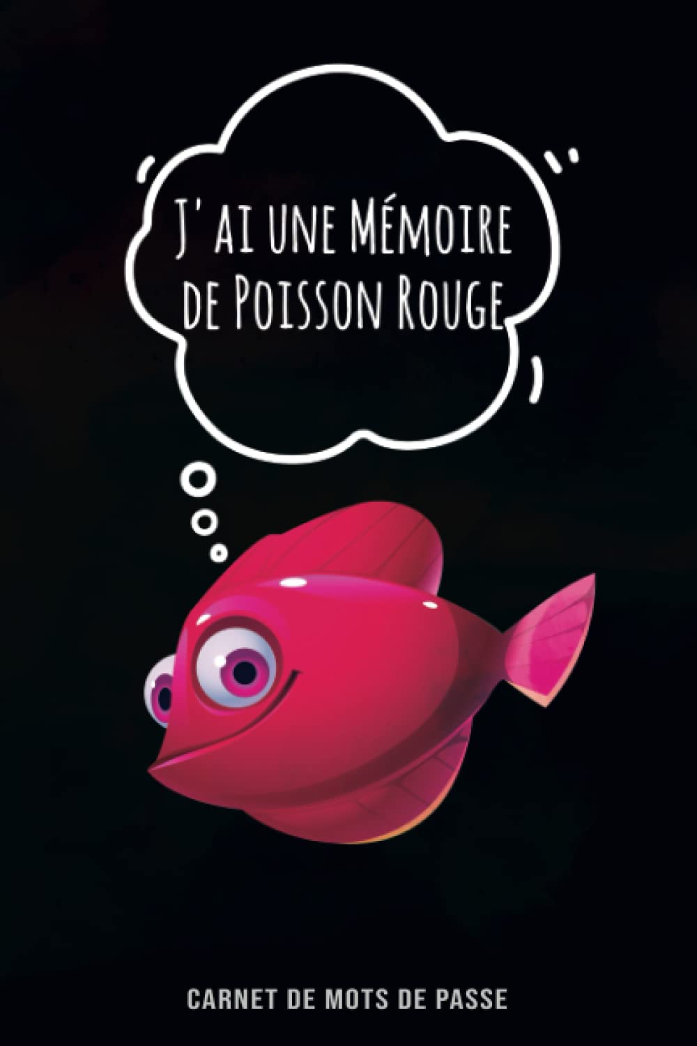 J'ai une Mémoire de Poisson Rouge - Carnet de Mots de Passe: Répertoire Alphabétique pour ne plus Oublier les Codes d'accès de ses Sites Préférés | Format Confortable A5 | 110 Pages. (French Edition) baixar livro de graça