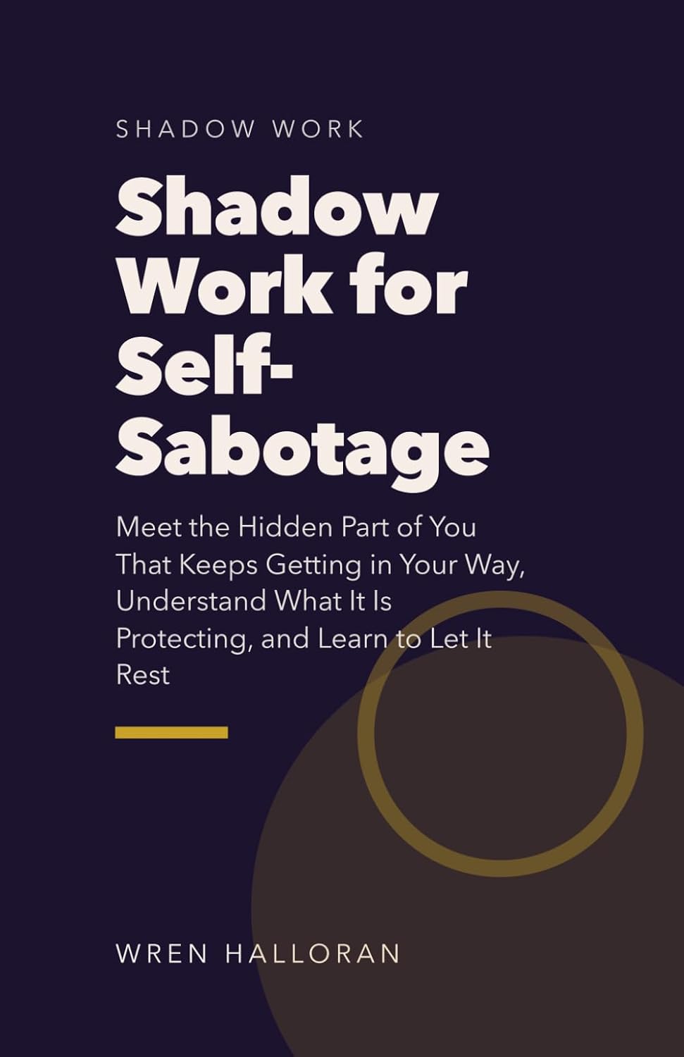 ler totalmente Shadow Work for Self-Sabotage: Meet the Hidden Part of You That Keeps Getting in Your Way, Understand What It Is Protecting, and Learn to Let It Rest