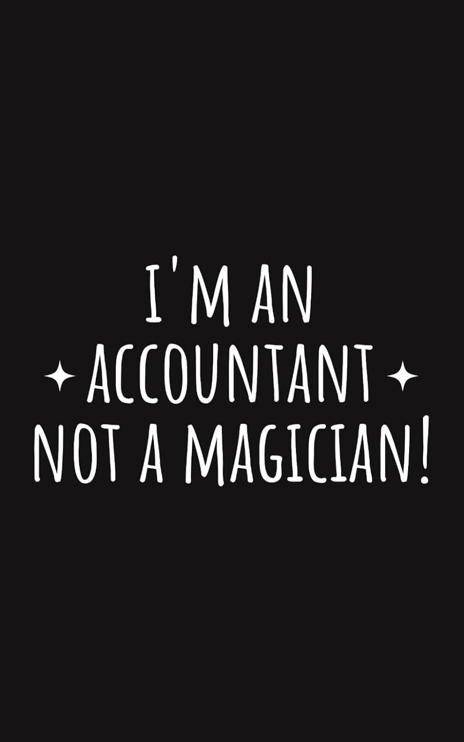 I'm An Accountant Not A Magician! Notebook | Funny Appreciation Gifts For CPA, Coworkers