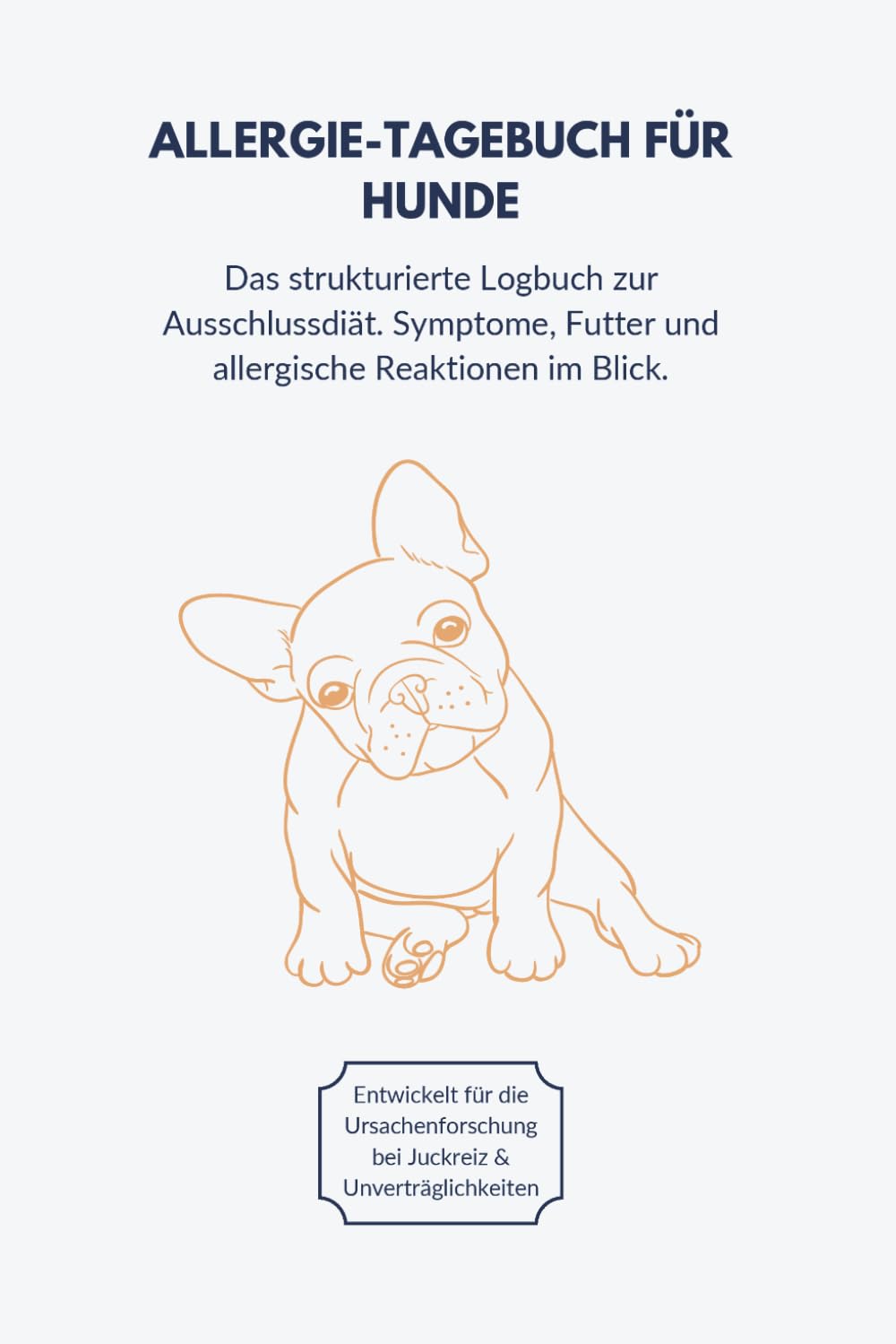 ALLERGIE-TAGEBUCH FÜR HUNDE: Das strukturierte Logbuch zur Ausschlussdiät. Symptome, Futter und allergische Reaktionen im Blick. (German Edition)
