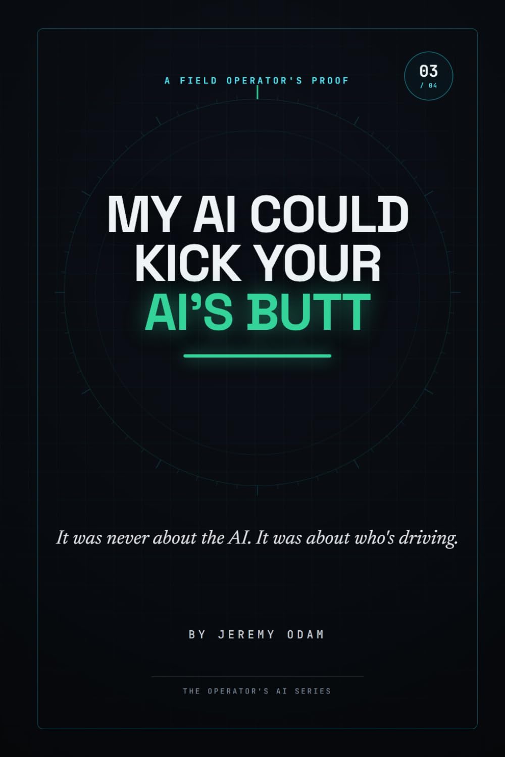 My AI Could Kick Your AI's Butt: It was never about the AI. It was about who's driving. (The Operator's AI Series) baixar livro de graça